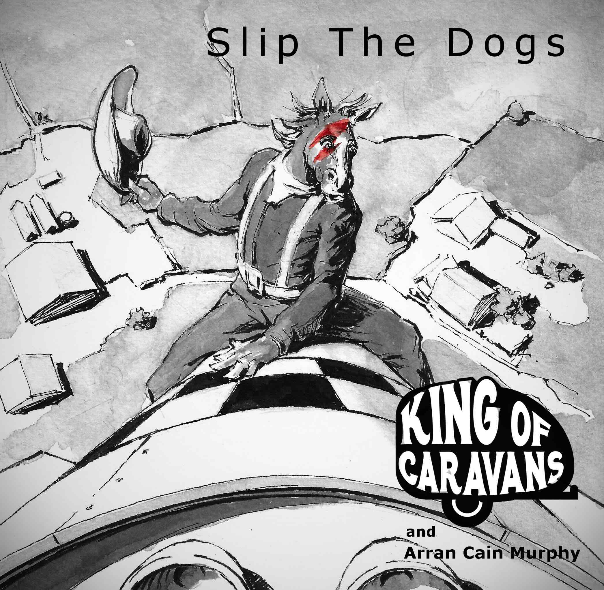 Slip The Dogs cover art — King Of Caravans and Arran Cain Murphy